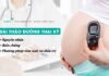 Đái tháo đường thai kỳ: Nguyên nhân, biến chứng, phương pháp tầm soát và điều trị